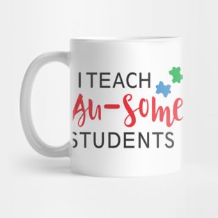 I Teach Au-Some Students, Autism Kids Are Au-Some, Autism Awareness Amazing Cute Funny Colorful Motivational Inspirational Gift Idea for Autistic Mug